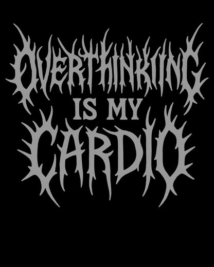 OVERTHINKING is my CARDIO T-Shirt