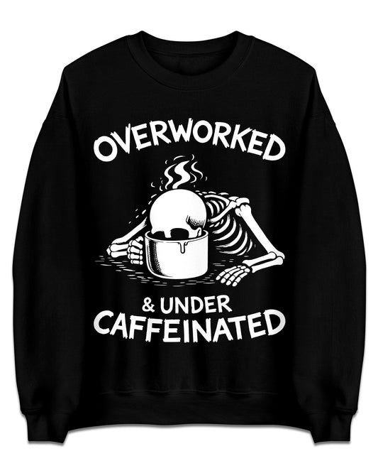 Overworked & Undercaffeinated Sweatshirt