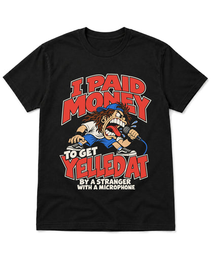 Paid to Get Yelled At T-Shirt