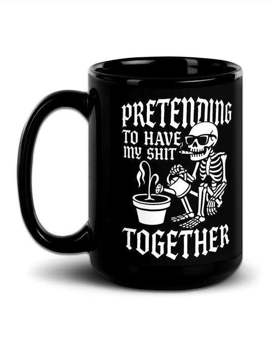 Pretending To Have My Shit Together Mug