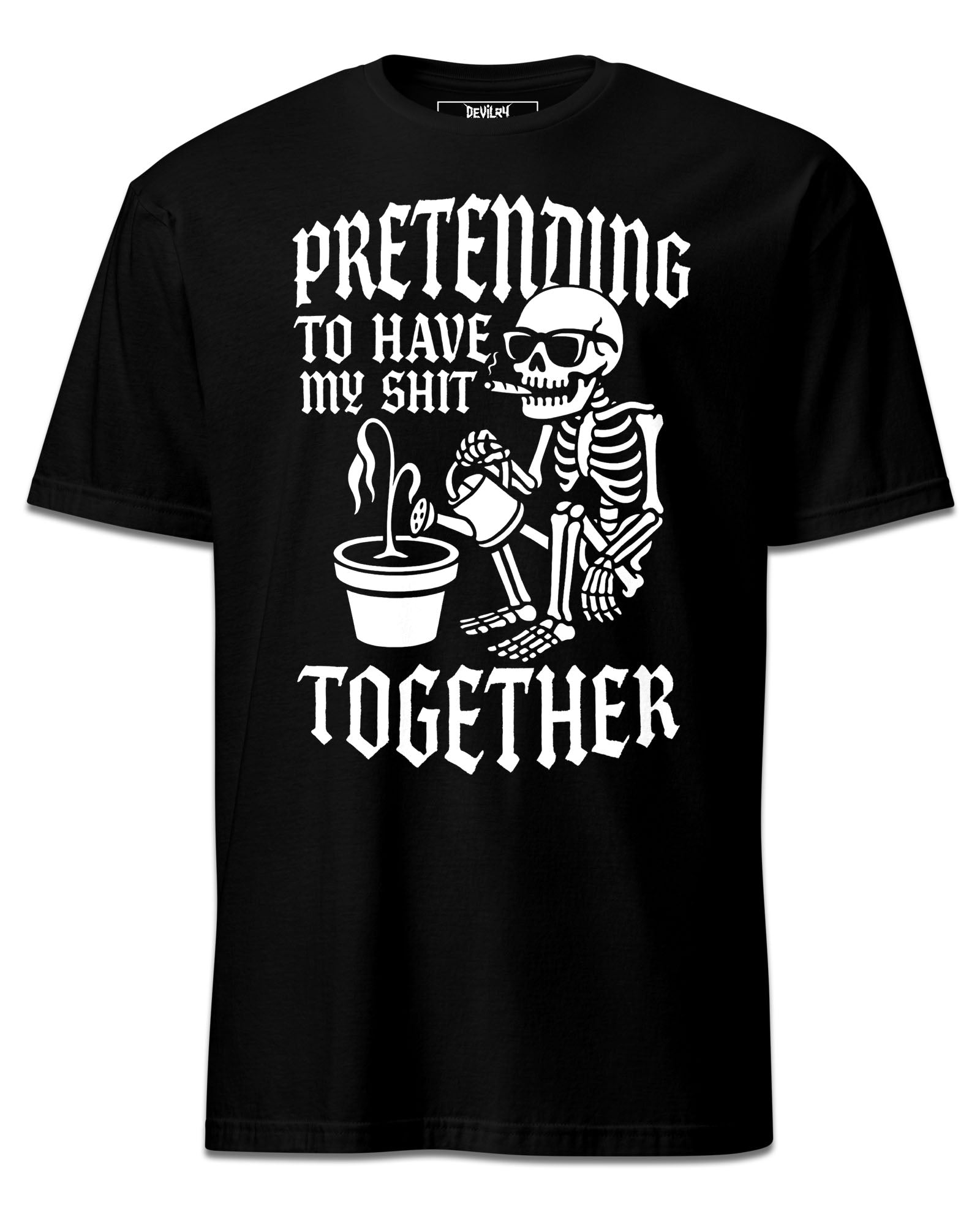 PRETENDING TO HAVE MY SH*T TOGETHER T-Shirt