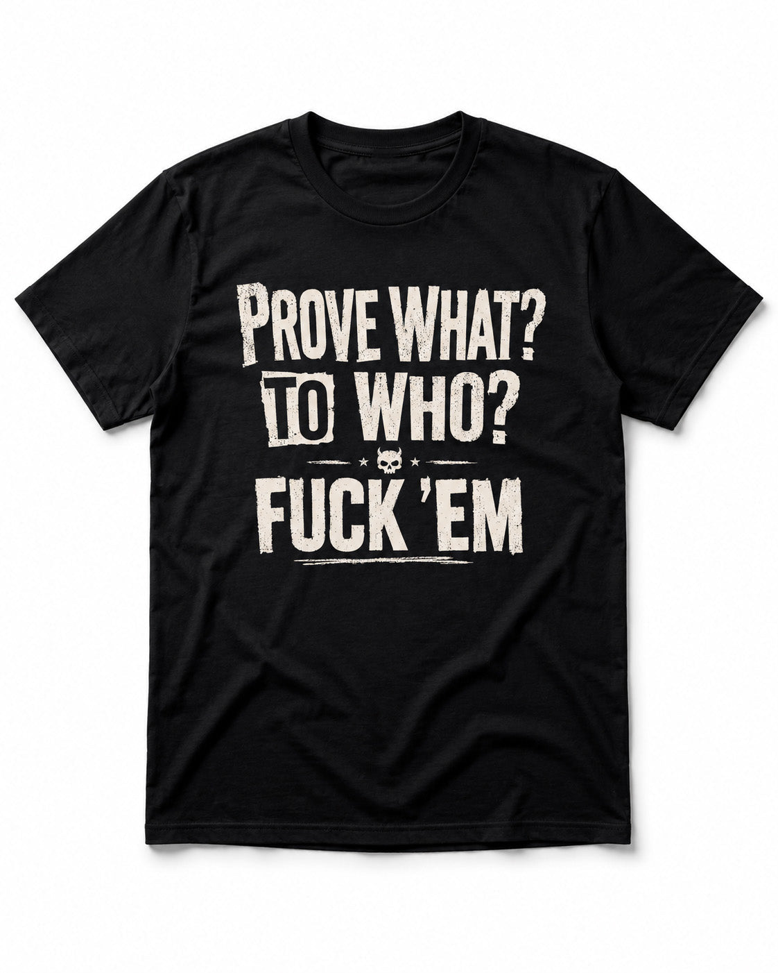Prove What To Who T-Shirt