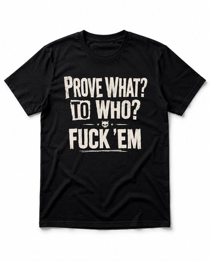 Prove What To Who T-Shirt