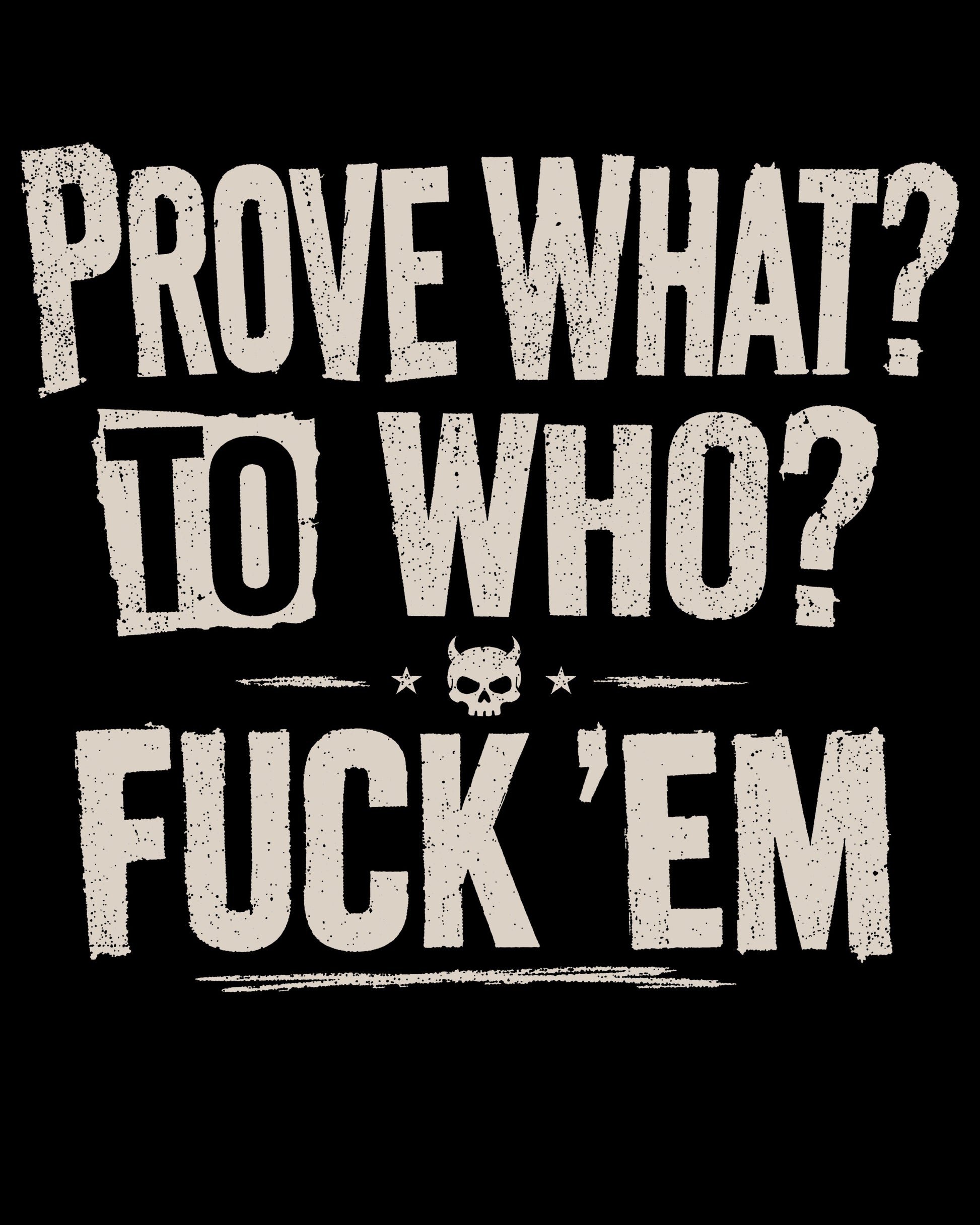 Prove What To Who T-Shirt