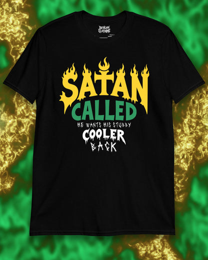 Satan Called He Wants His Stubby Cooler Back T-Shirt