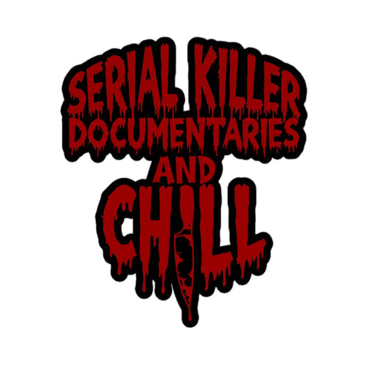 Serial Killer Documentaries and Chill Sticker