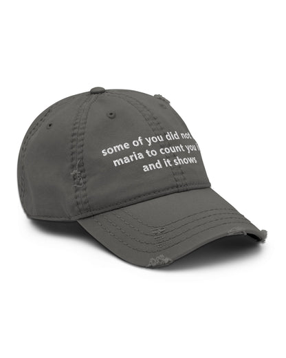 Some Of You Did Not Tell Maria Distressed Dad Hat