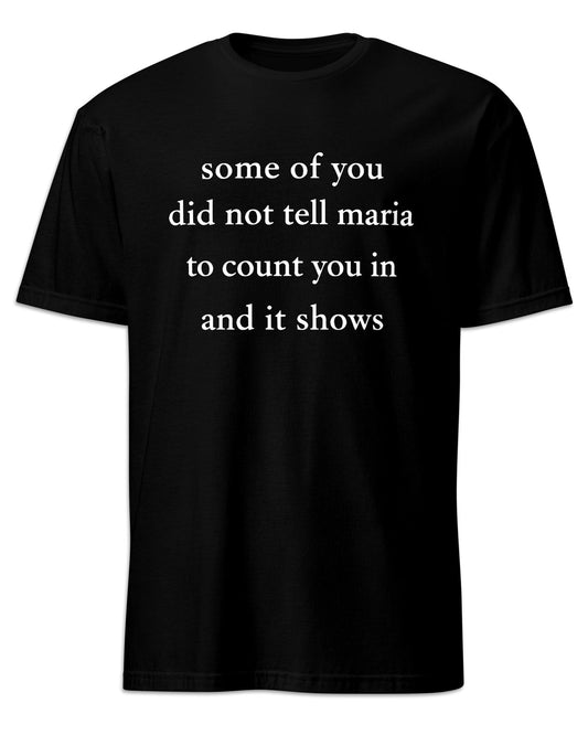 Some Of You Did Not Tell Maria T-Shirt
