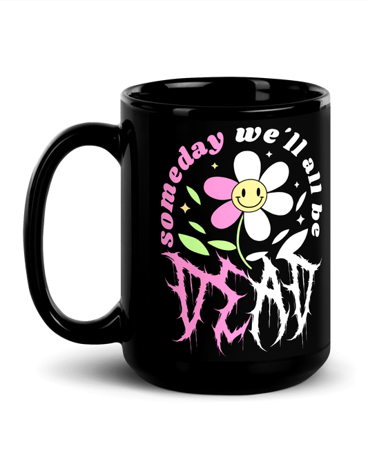 Someday We'll All Be Dead Mug