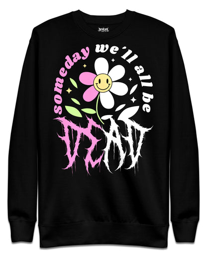 Someday We'll All Be Dead Sweatshirt