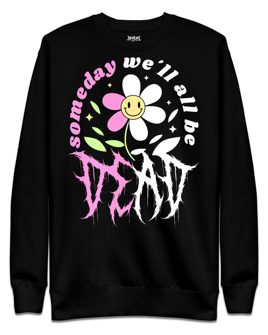 Someday We'll All Be Dead Sweatshirt