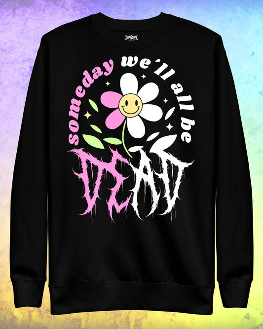 Someday We'll All Be Dead Sweatshirt