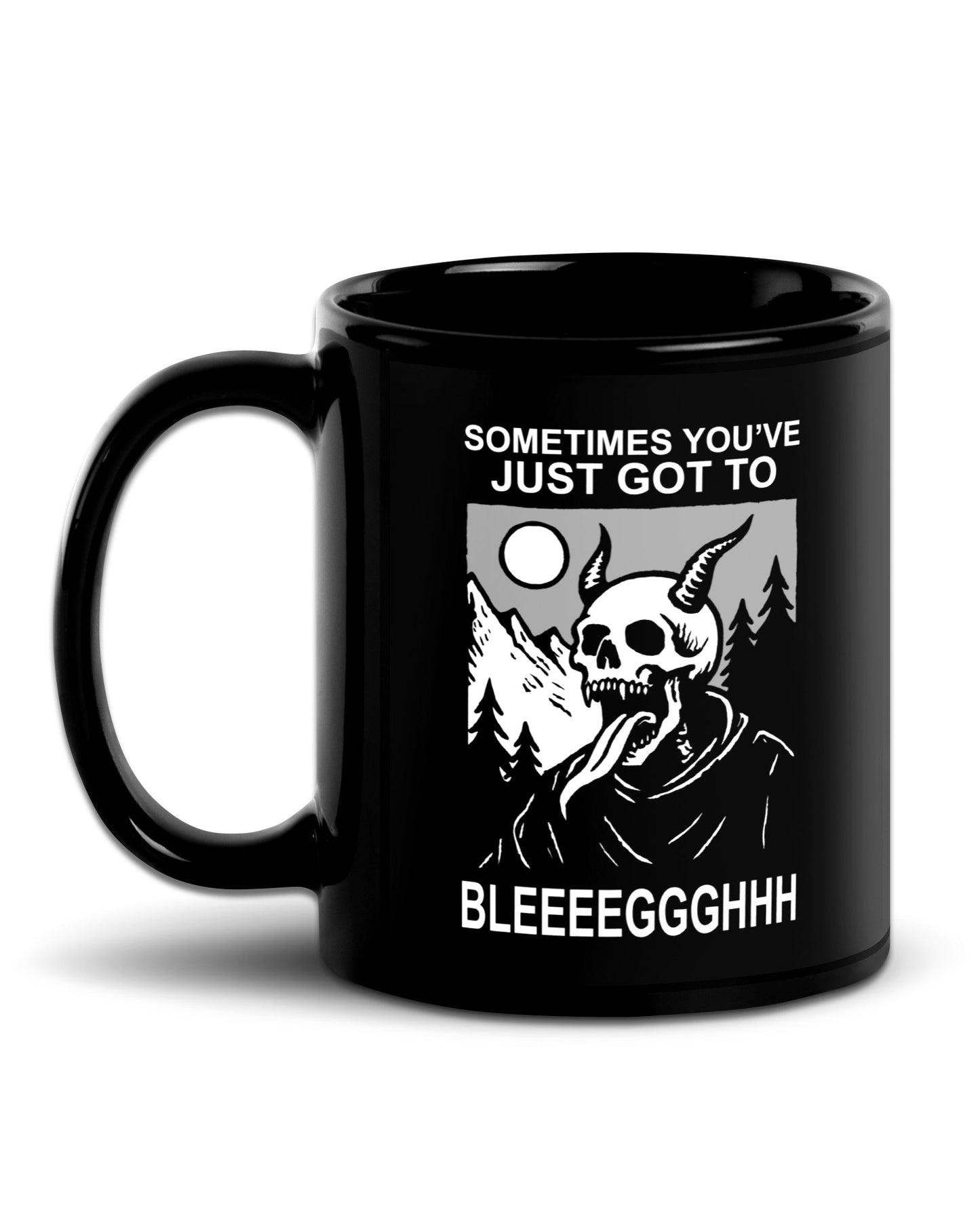 Sometimes Gotta BLEGH Mug