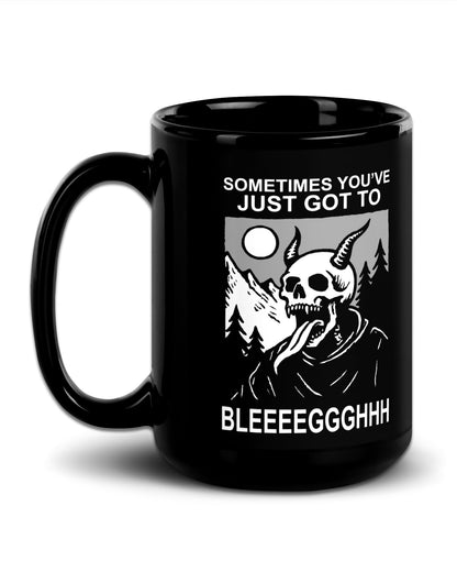 Sometimes Gotta BLEGH Mug