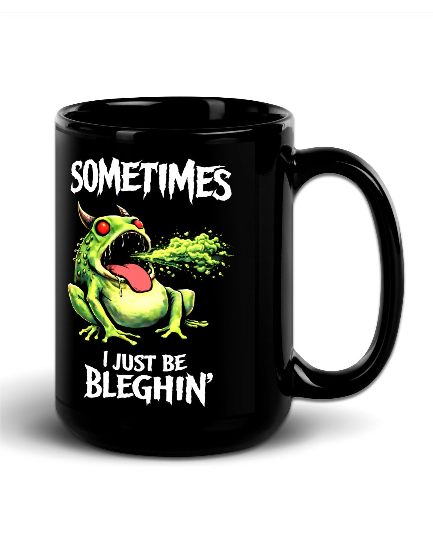 Sometimes I Just Be Bleghin Mug