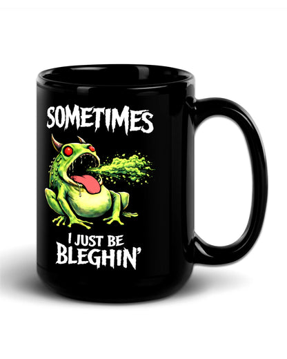Sometimes I Just Be Bleghin Mug