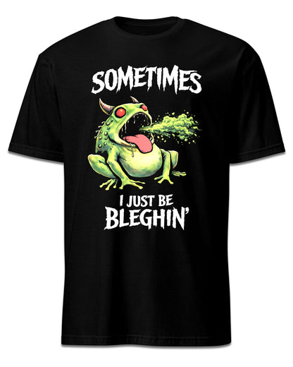 Sometimes I Just Be Bleghin T-Shirt