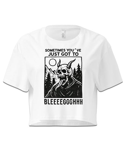 Sometimes You’ve Just Gotta BLEGH Crop Top