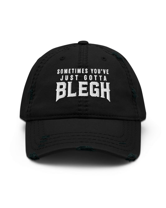 Sometimes You've Just Gotta Blegh Distressed Dad Hat