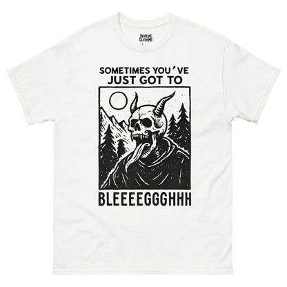 Sometimes You’ve Just Gotta BLEGH T-Shirt
