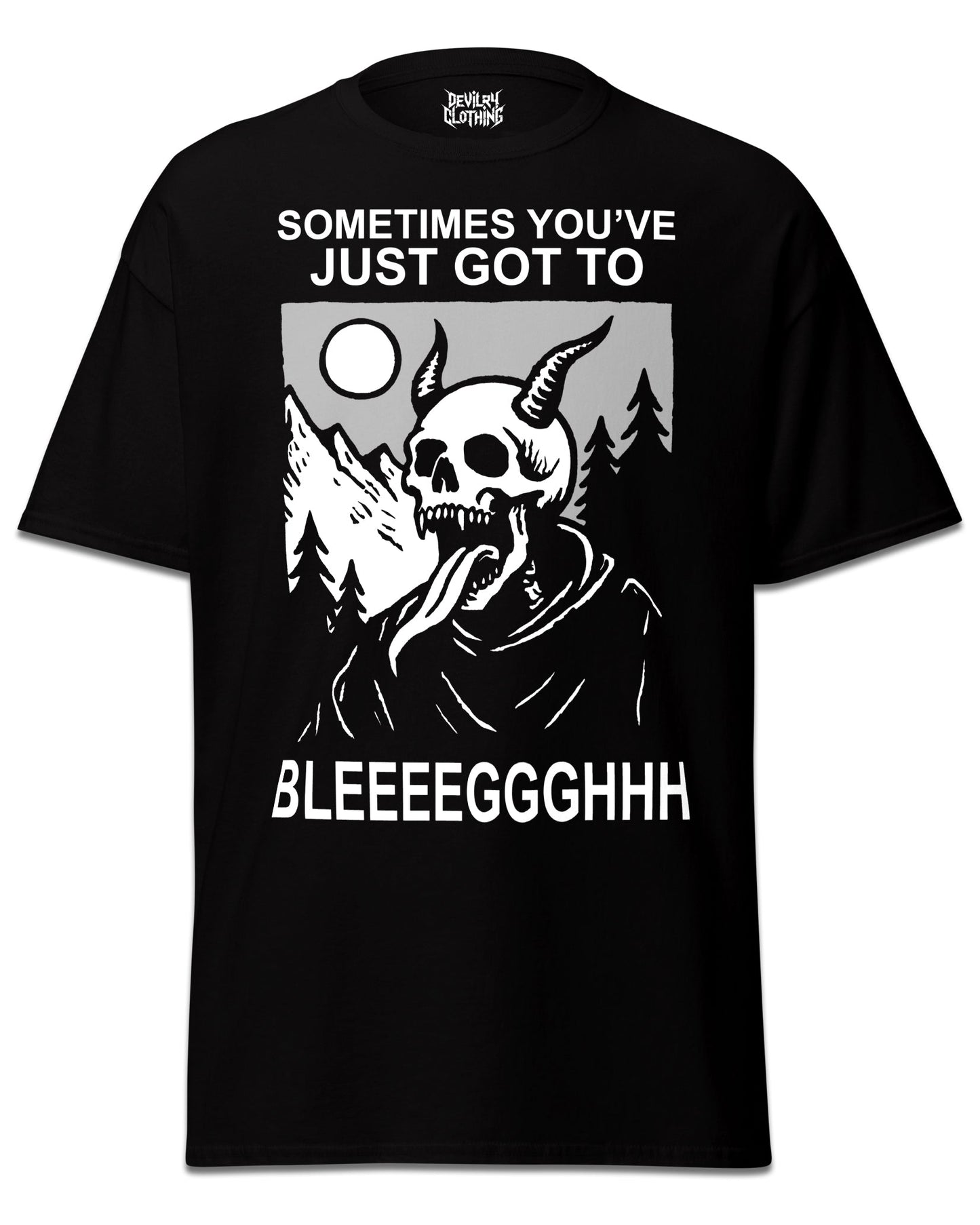 Sometimes You’ve Just Gotta BLEGH T-Shirt
