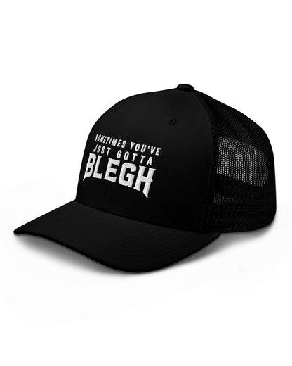 Sometimes You've Just Gotta Blegh Trucker Hat