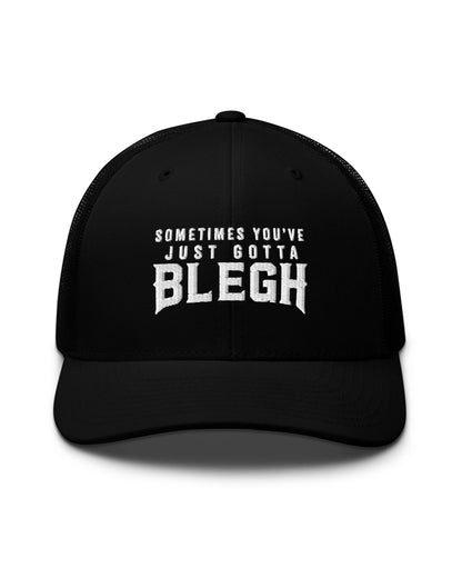 Sometimes You've Just Gotta Blegh Trucker Hat