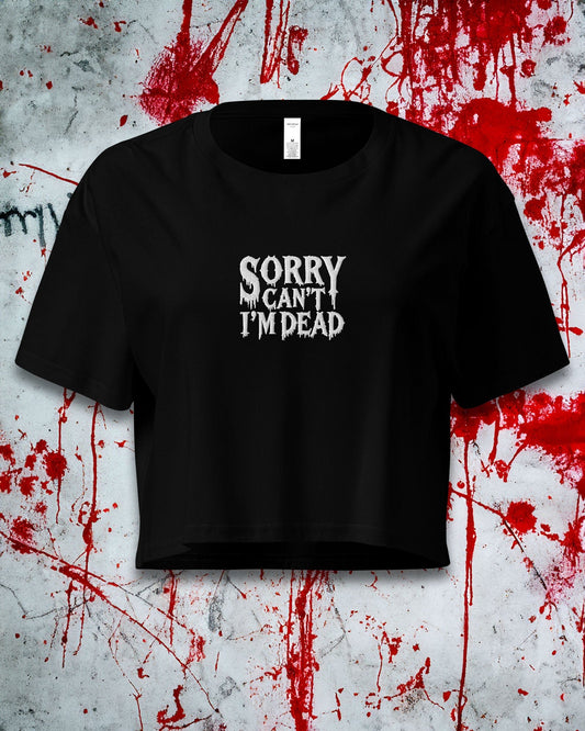 Sorry Can't I'm Dead Crop Top