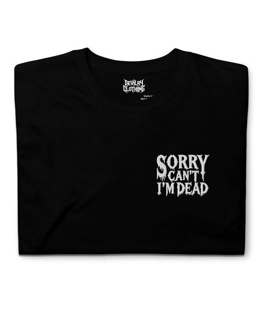 Sorry Can’t I’m Dead Embroidered T-Shirt
