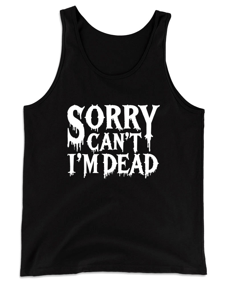 Sorry Can’t I’m Dead Tank Top