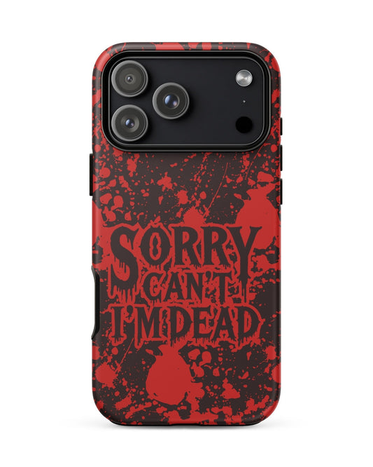 Sorry Can’t I’m Dead – Tough iPhone Case