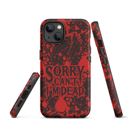 Sorry Can’t I’m Dead – Tough iPhone Case