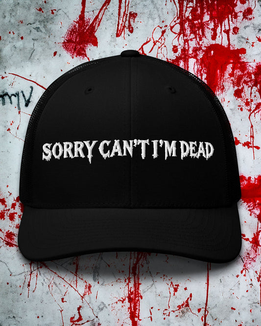Sorry Can't I'm Dead Trucker Cap