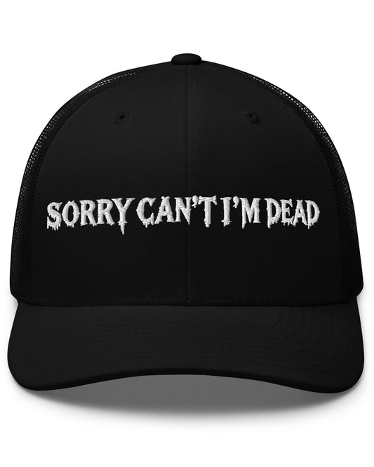 Sorry Can't I'm Dead Trucker Cap