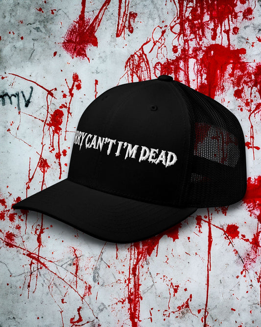 Sorry Can't I'm Dead Trucker Cap