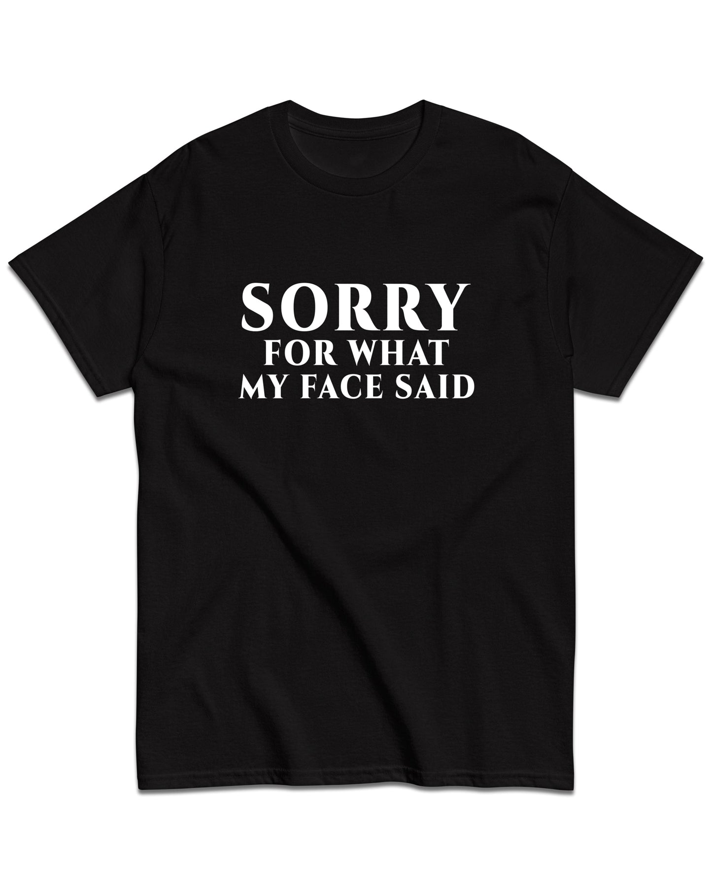Sorry for What My Face Said T-Shirt