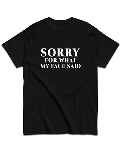 Sorry for What My Face Said T-Shirt