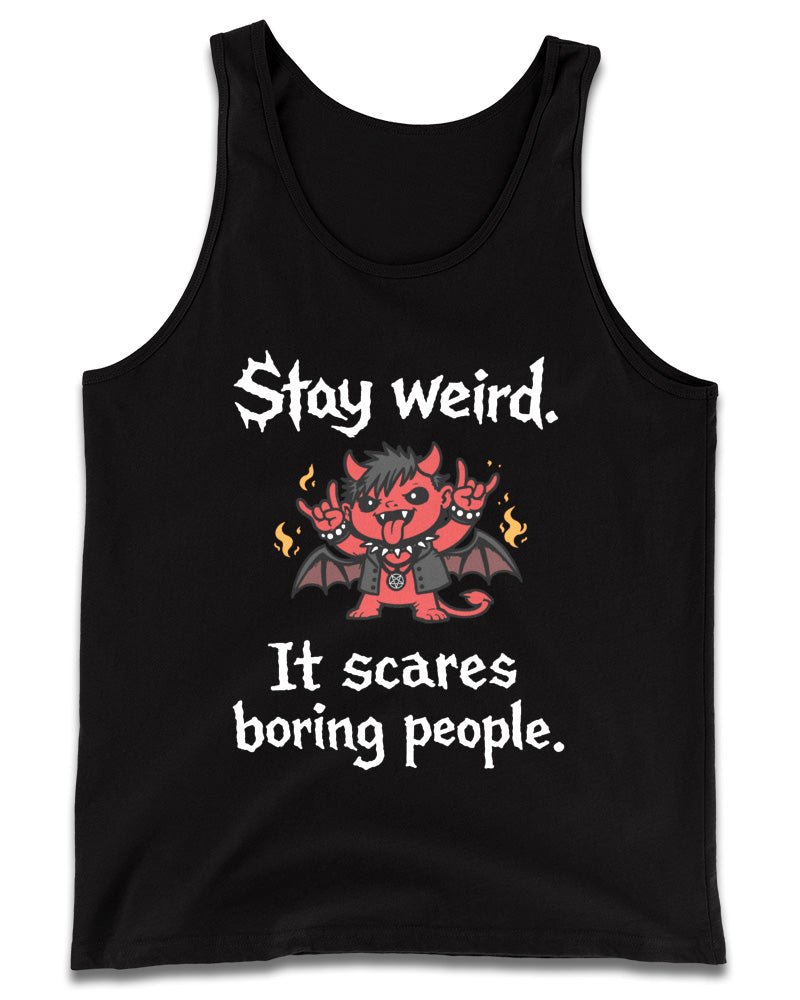 Stay Weird It Scares People Tank Top
