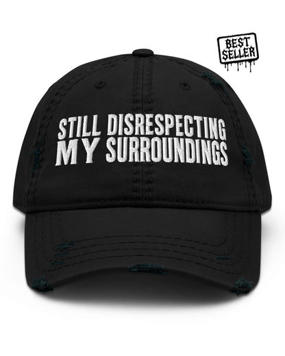 Still Disrespecting My Surroundings Distressed Dad Hat