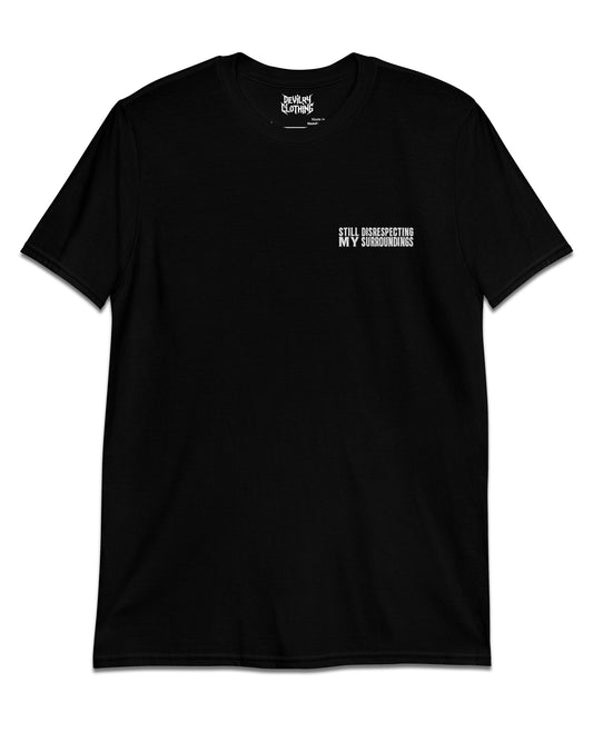 Still Disrespecting My Surroundings Everyday Tee
