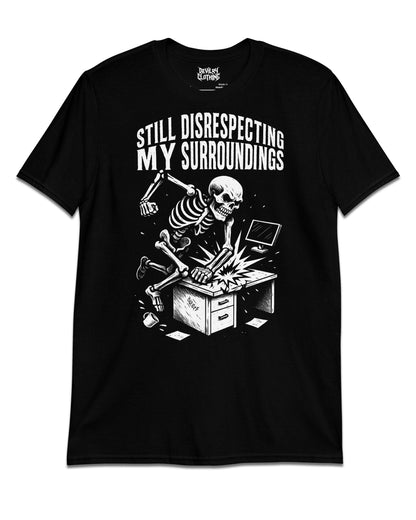 Still Disrespecting My Surroundings T-Shirt