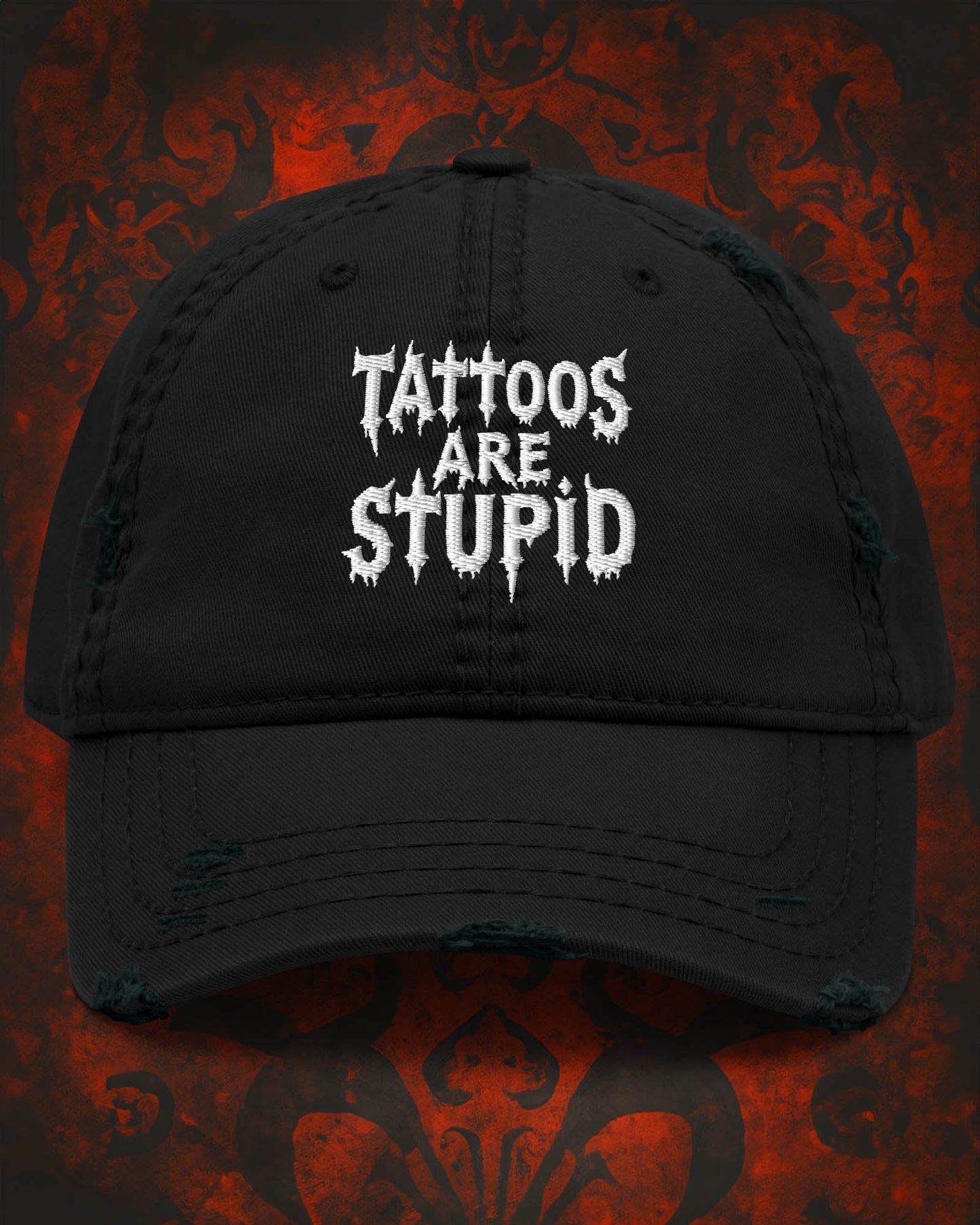 Tattoos Are Stupid Distressed Dad Hat