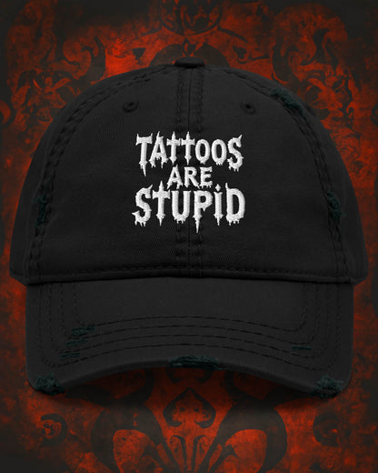 Tattoos Are Stupid Distressed Dad Hat