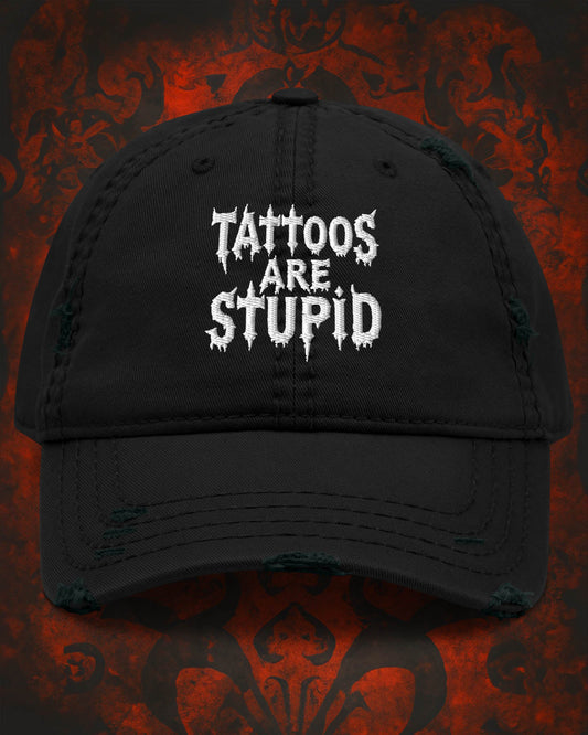 Tattoos Are Stupid Distressed Dad Hat