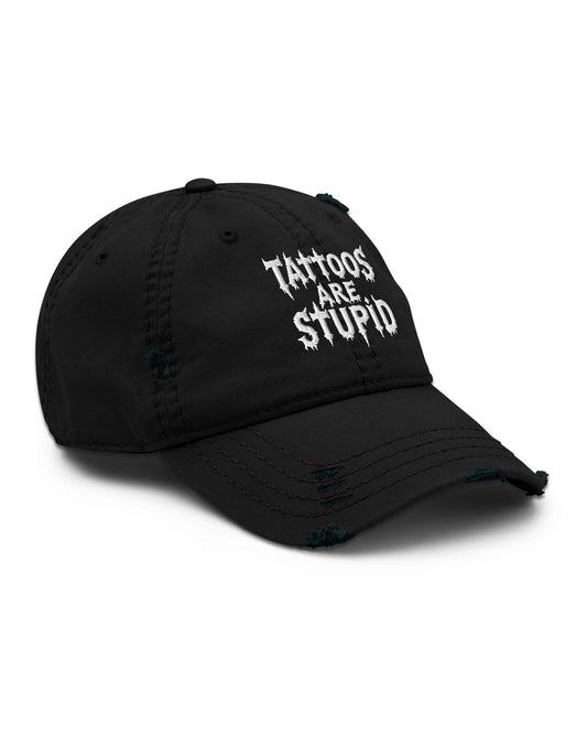 Tattoos Are Stupid Distressed Dad Hat