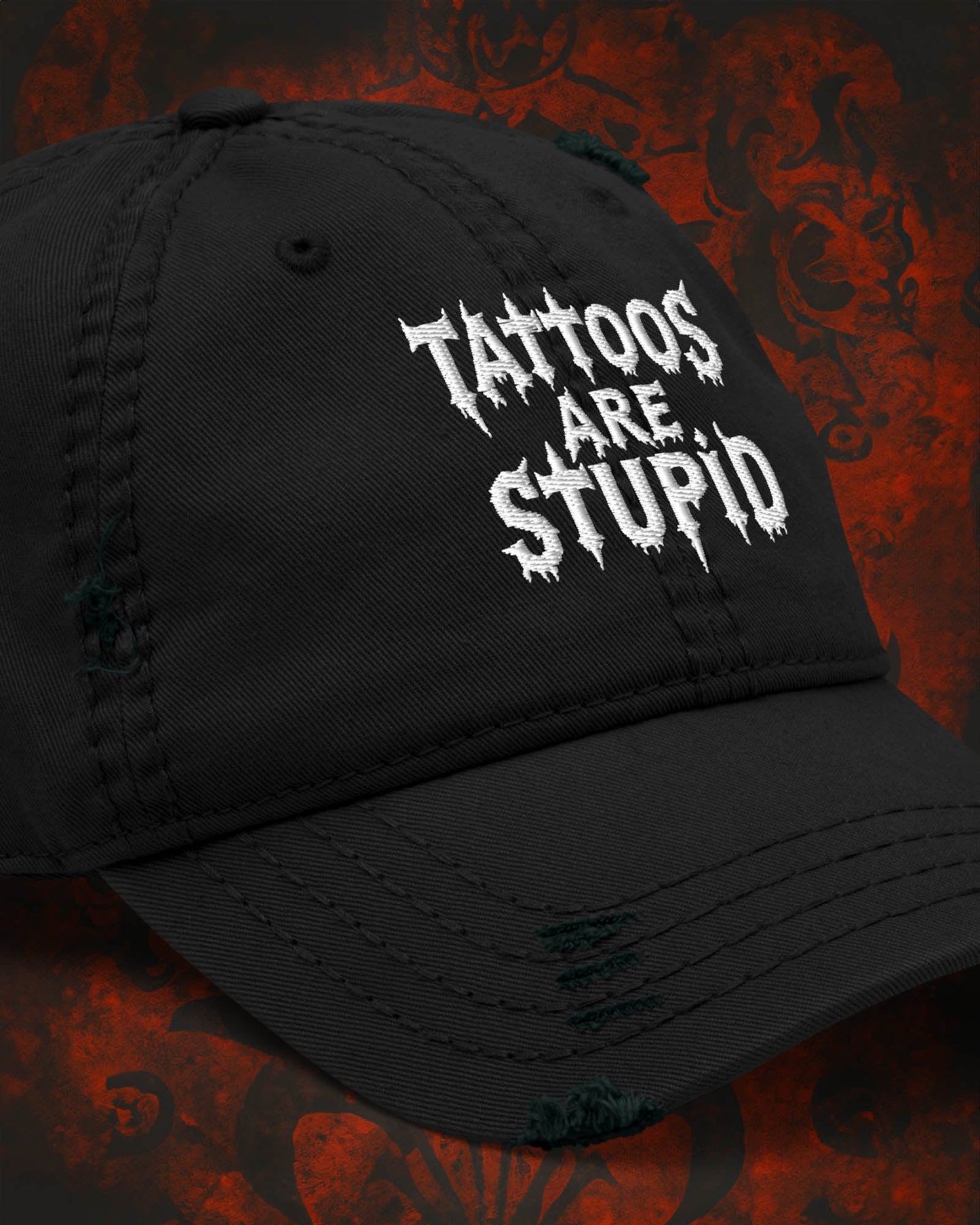 Tattoos Are Stupid Distressed Dad Hat