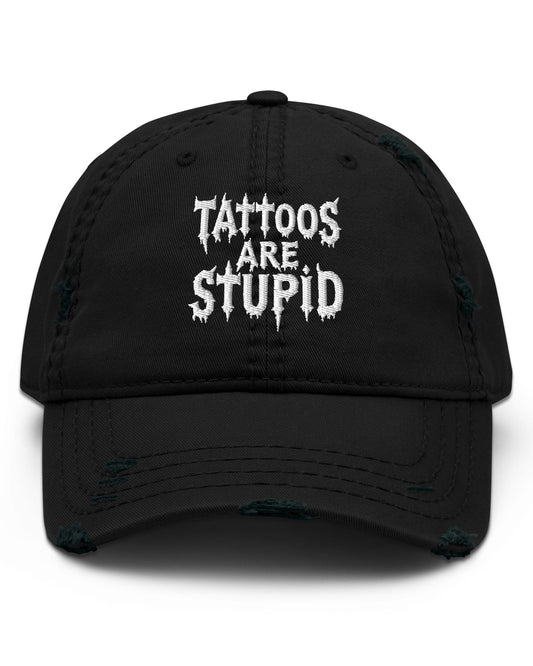 Tattoos Are Stupid Distressed Dad Hat