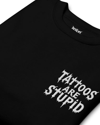 Tattoos Are Stupid Embroidered Sweatshirt