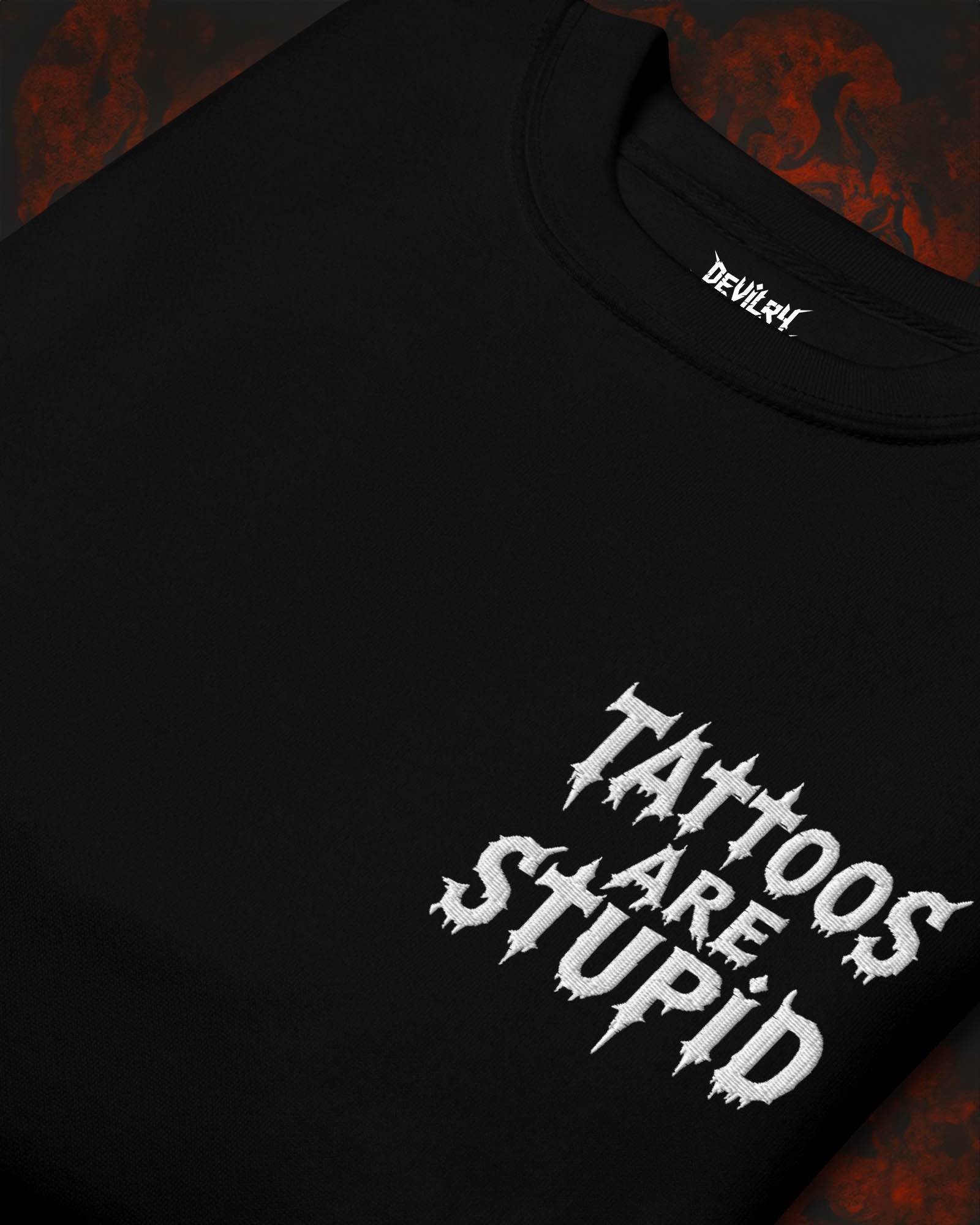 Tattoos Are Stupid Embroidered Sweatshirt