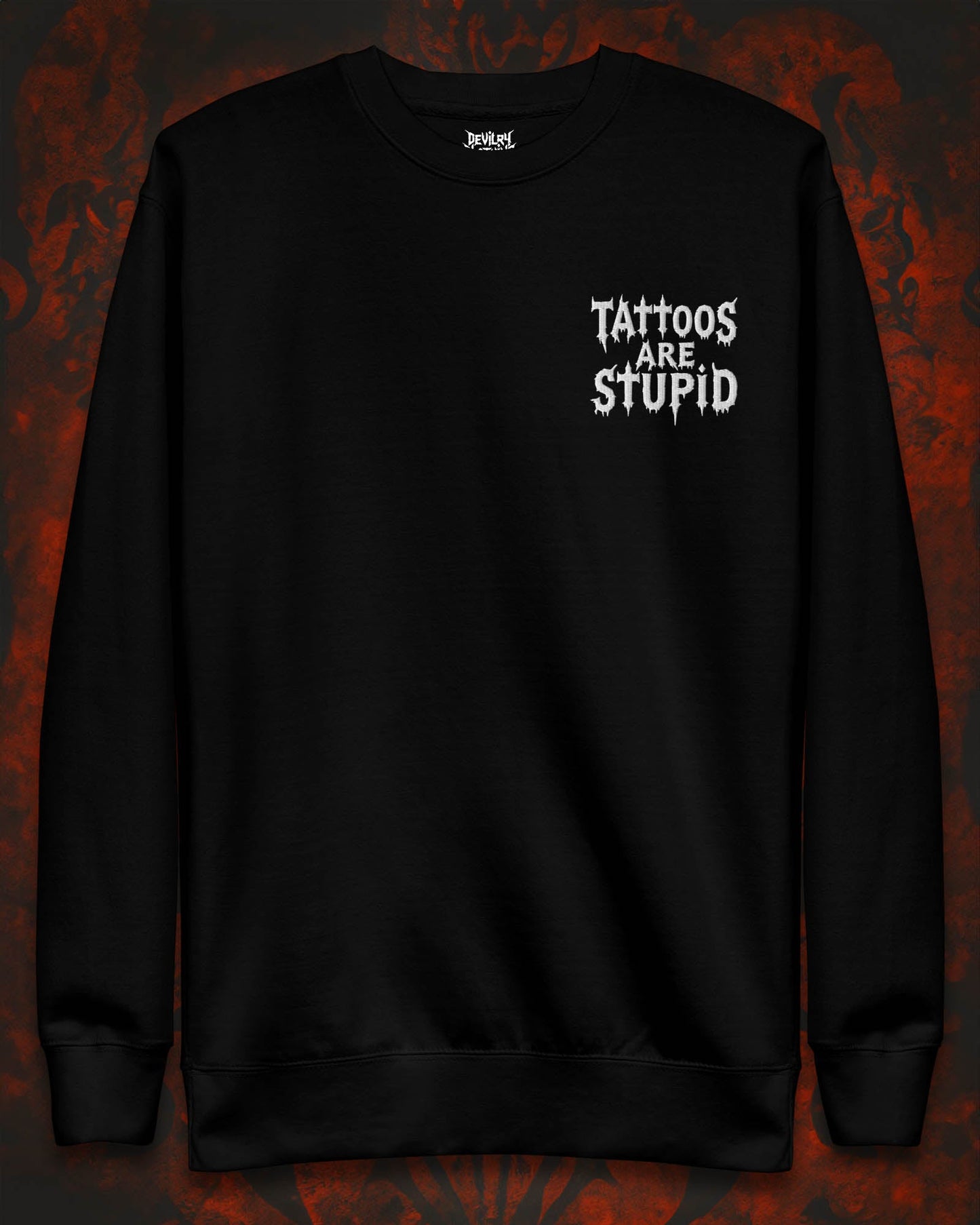 Tattoos Are Stupid Embroidered Sweatshirt